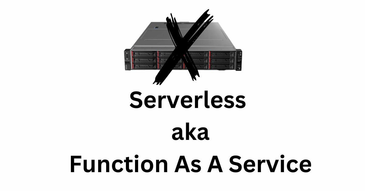 Serverless Computing aka Function as a Service